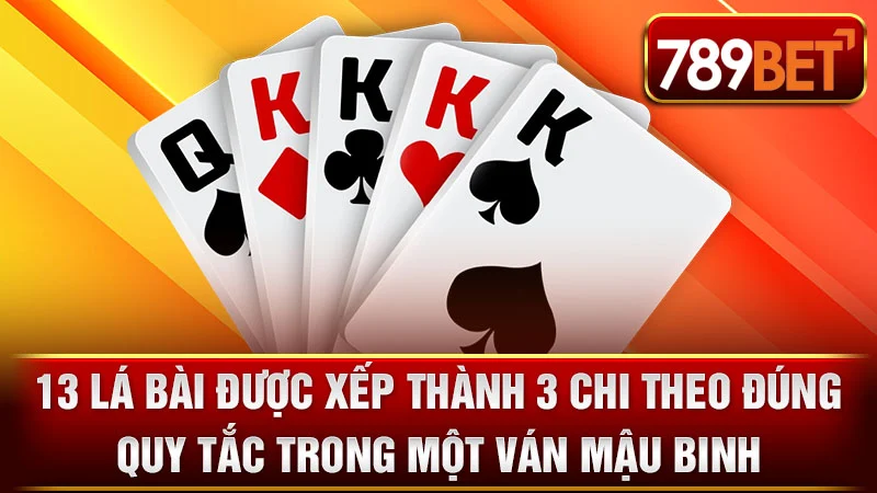 13 lá bài được xếp thành 3 chi theo đúng quy tắc trong một ván Mậu Binh.