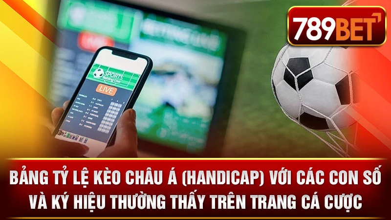 Bảng tỷ lệ kèo châu Á (Handicap) với các con số và ký hiệu thường thấy trên trang cá cược.