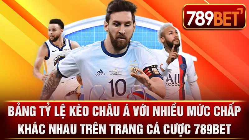Bảng tỷ lệ kèo châu Á với nhiều mức chấp khác nhau trên trang cá cược 789bet.