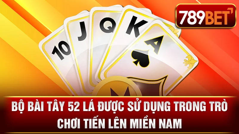 Bộ bài Tây 52 lá được sử dụng trong trò chơi Tiến Lên Miền Nam.