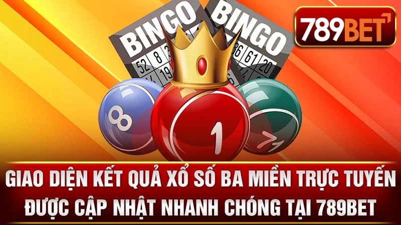 Giao diện kết quả xổ số ba miền trực tuyến được cập nhật nhanh chóng tại 789BET.