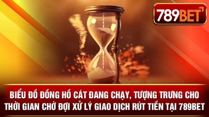 Biểu đồ đồng hồ cát đang chạy, tượng trưng cho thời gian chờ đợi xử lý giao dịch rút tiền tại 789BET.