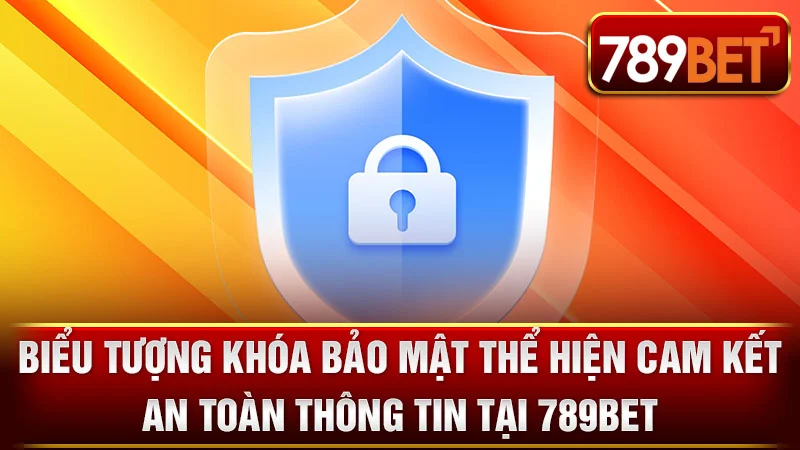 Biểu tượng khóa bảo mật thể hiện cam kết an toàn thông tin tại 789BET.