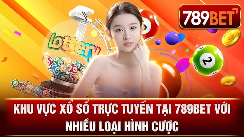 Khu vực xổ số trực tuyến tại 789BET với nhiều loại hình cược.