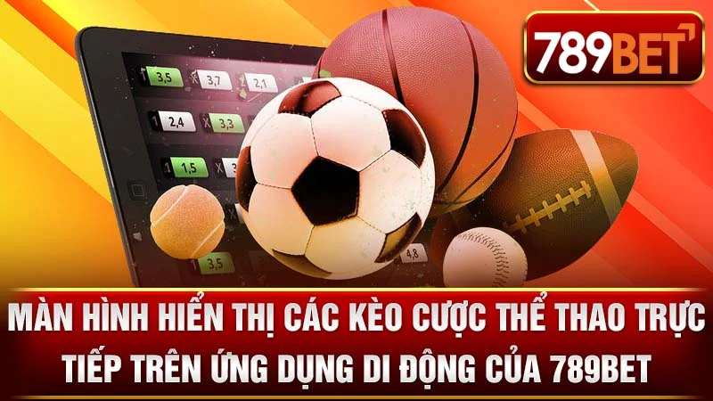 Màn hình hiển thị các kèo cược thể thao trực tiếp trên ứng dụng di động của 789BET.