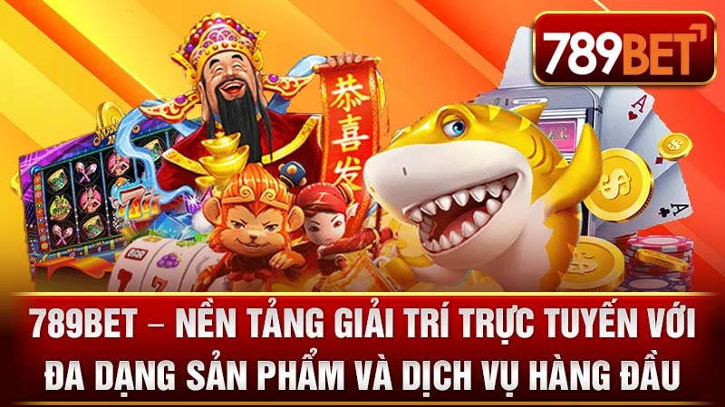789BET - Nền Tảng Giải Trí Trực Tuyến Với Đa Dạng Sản Phẩm và Dịch Vụ Hàng Đầu