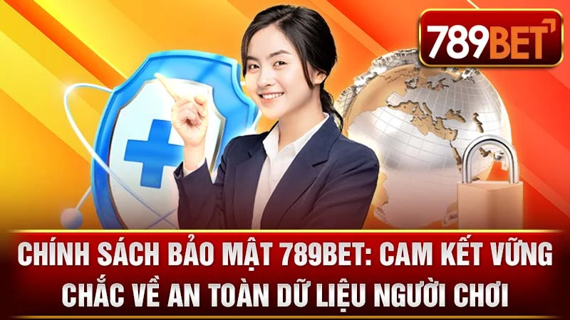 Chính Sách Bảo Mật 789BET: Cam Kết Vững Chắc Về An Toàn Dữ Liệu Người Chơi