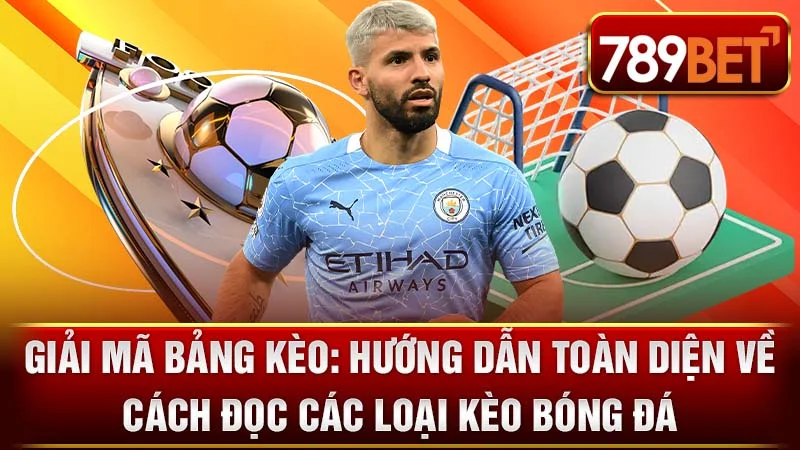Giải Mã Bảng Kèo: Hướng Dẫn Toàn Diện Về Cách Đọc Các Loại Kèo Bóng Đá