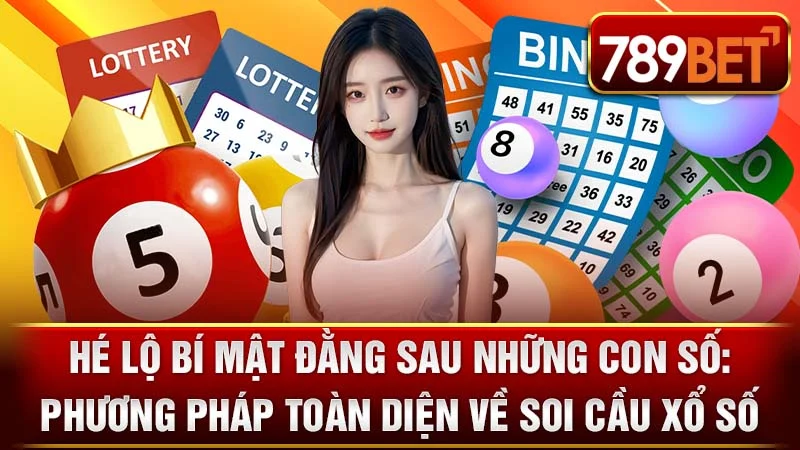 Hé Lộ Bí Mật Đằng Sau Những Con Số: Phương Pháp Toàn Diện Về Soi Cầu Xổ Số