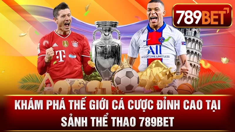 Khám Phá Thế Giới Cá Cược Đỉnh Cao tại Sảnh Thể Thao 789BET