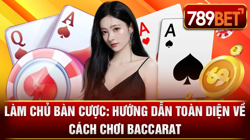 Làm Chủ Bàn Cược: Hướng Dẫn Toàn Diện Về Cách Chơi Baccarat