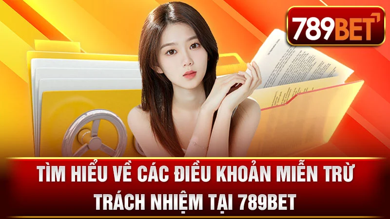 Tìm Hiểu Về Các Điều Khoản Miễn Trừ Trách Nhiệm Tại 789BET