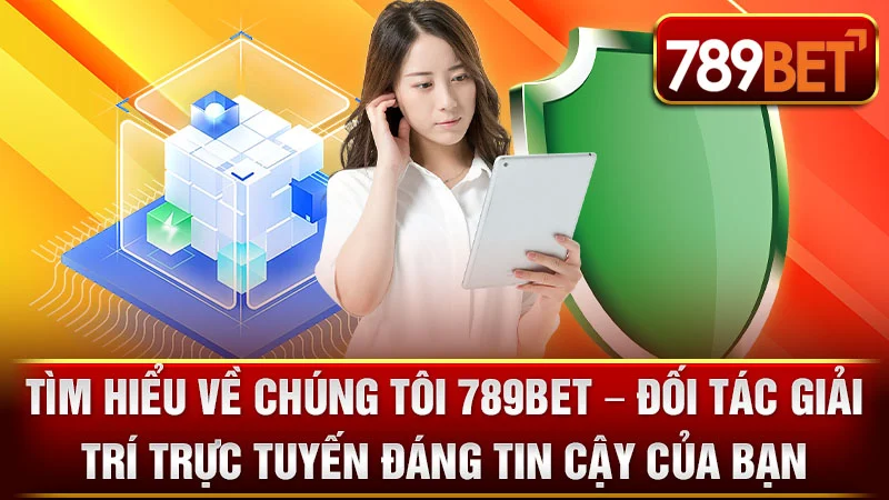 Tìm Hiểu Về Chúng Tôi 789BET – Đối Tác Giải Trí Trực Tuyến Đáng Tin Cậy Của Bạn